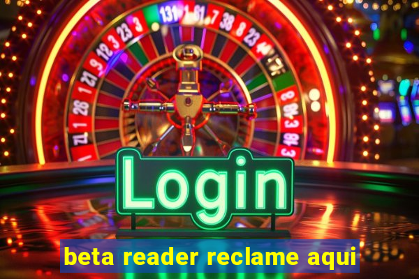 beta reader reclame aqui